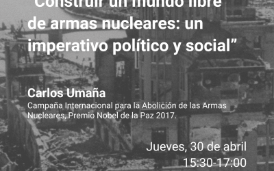 Charla «Construir un mundo libre de armas nucleares: un imperativo político y social» el jueves 30 a las 15:30h